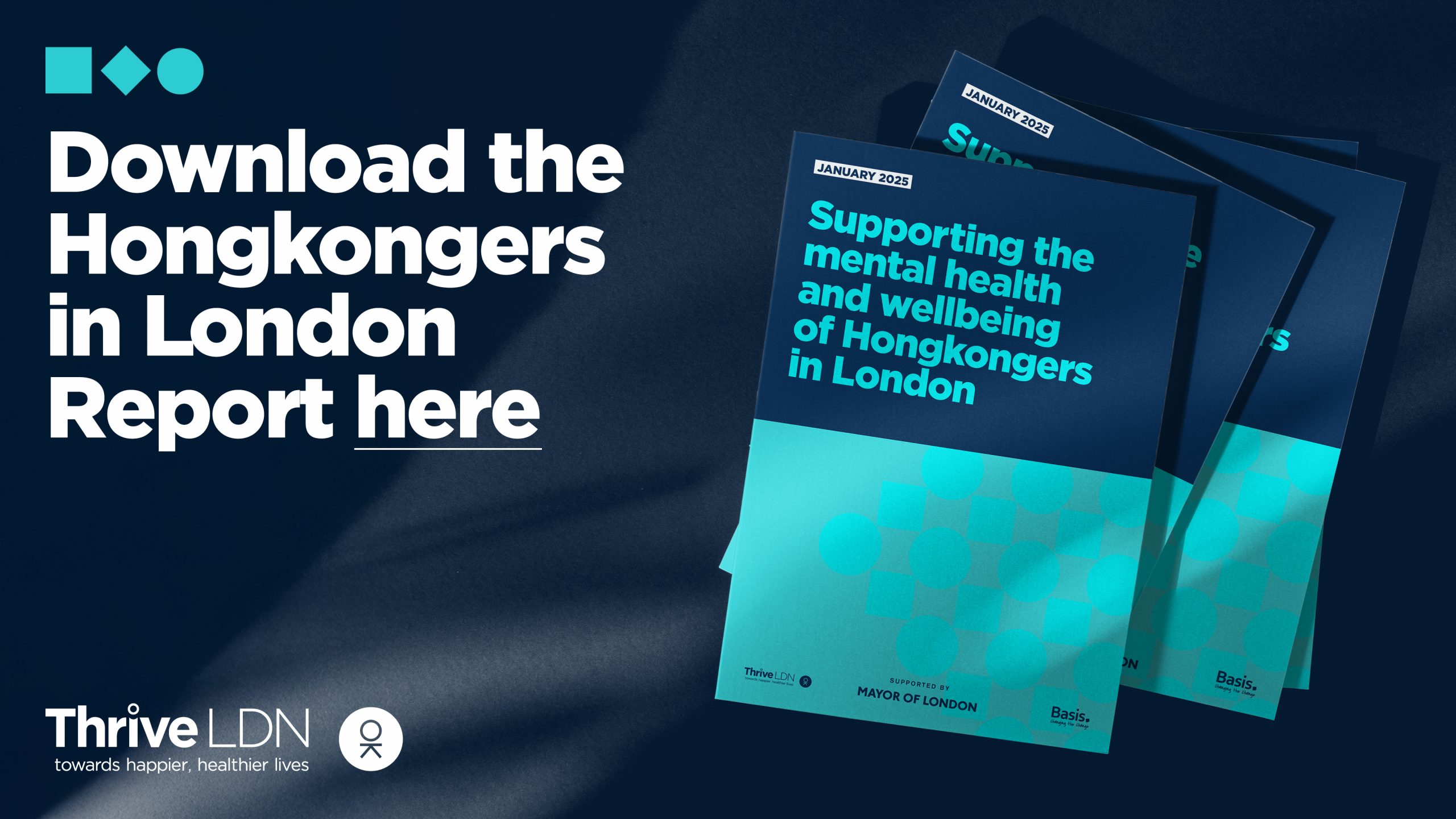 The text 'Download the Hongkongers in London Report here' sits alongside a mock up graphic of three copies of the report. The background is dark. The partner logos are long the bottom: Thrive LDN, Basis, and Supported by the Mayor of London.